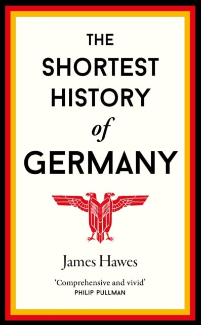 The Shortest History Of Germany By James Hawes Shakespeare Company