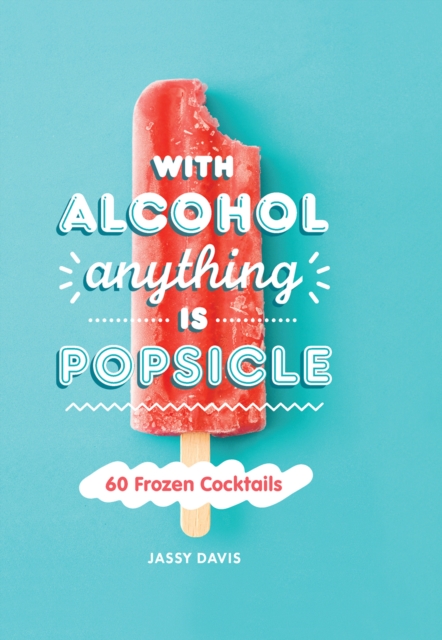 Book cover of With Alcohol Anything is Popsicle