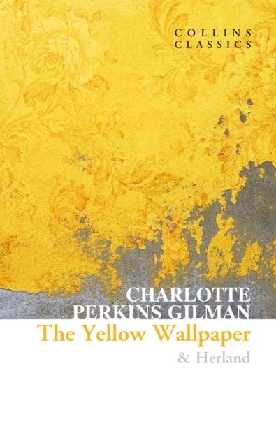 The Yellow Wallpaper & Herland by Charlotte Perkins Gilman ...