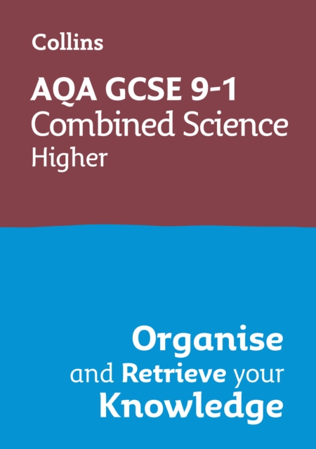 Book cover of AQA GCSE 9-1 Combined Science Trilogy Higher Organise and Retrieve Your Knowledge