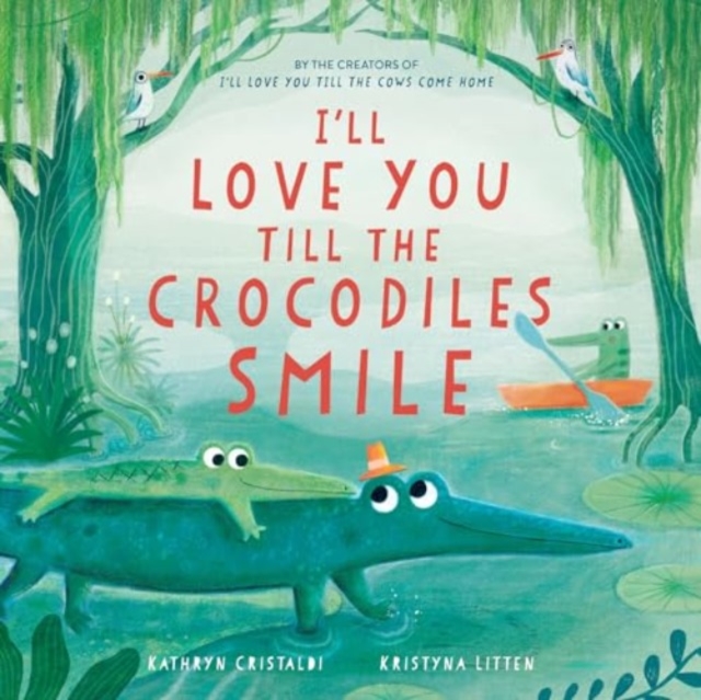 Book cover of I’ll Love You Till the Crocodiles Smile