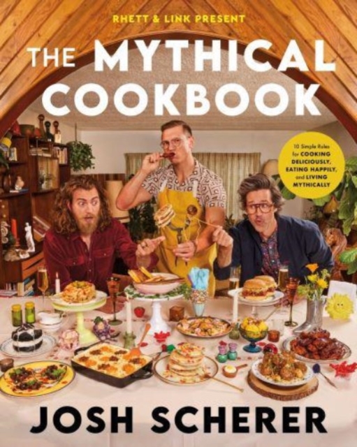 Book cover of Rhett & Link Present: The Mythical Cookbook