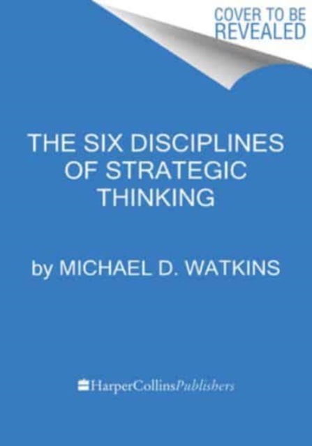 The Six Disciplines of Strategic Thinking by Michael D. Watkins ...