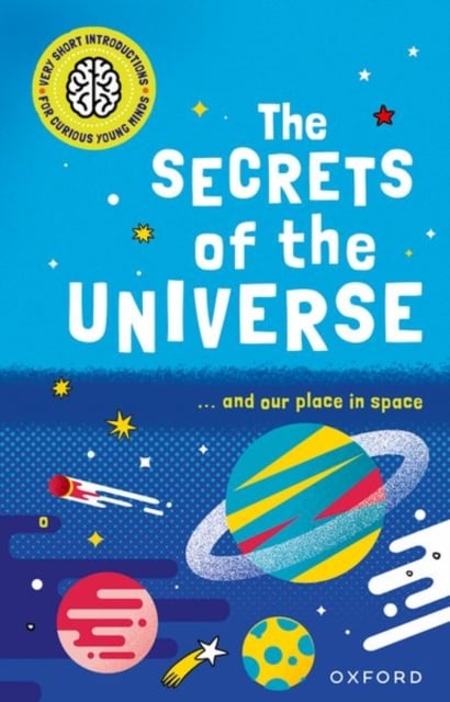 Book cover of Very Short Introductions for Curious Young Minds: The Secrets of the Universe