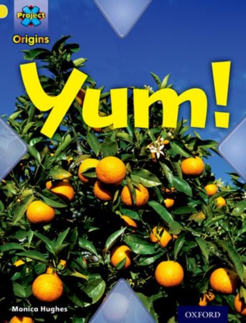 Book cover of Project X Origins: Yellow Book Band, Oxford Level 3: Food: Yum!