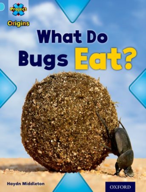 Book cover of Project X Origins: Light Blue Book Band, Oxford Level 4: Bugs: What Do Bugs Eat?