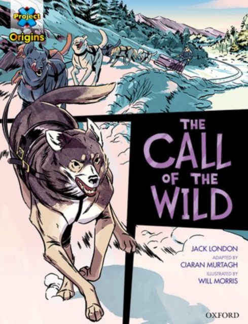 Book cover of Project X Origins Graphic Texts: Dark Red+ Book Band, Oxford Level 19: The Call of the Wild