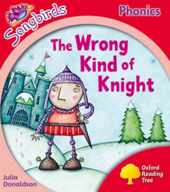 Book cover of Oxford Reading Tree Songbirds Phonics: Level 4: The Wrong Kind of Knight