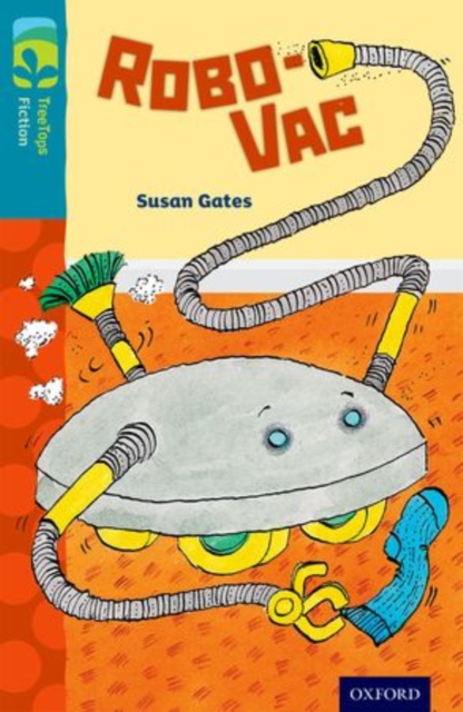 Book cover of Oxford Reading Tree TreeTops Fiction: Level 9: Robo-Vac