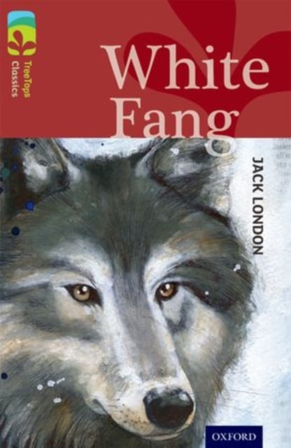 Book cover of Oxford Reading Tree TreeTops Classics: Level 15: White Fang