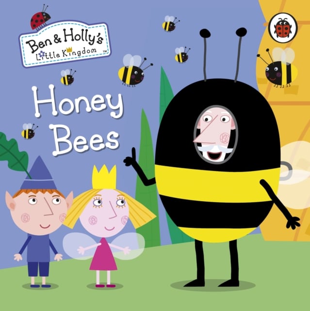 Book cover of Ben and Holly's Little Kingdom: Honey Bees