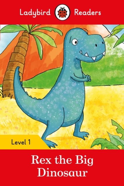 Book cover of Ladybird Readers Level 1 - Rex the Big Dinosaur (ELT Graded Reader)