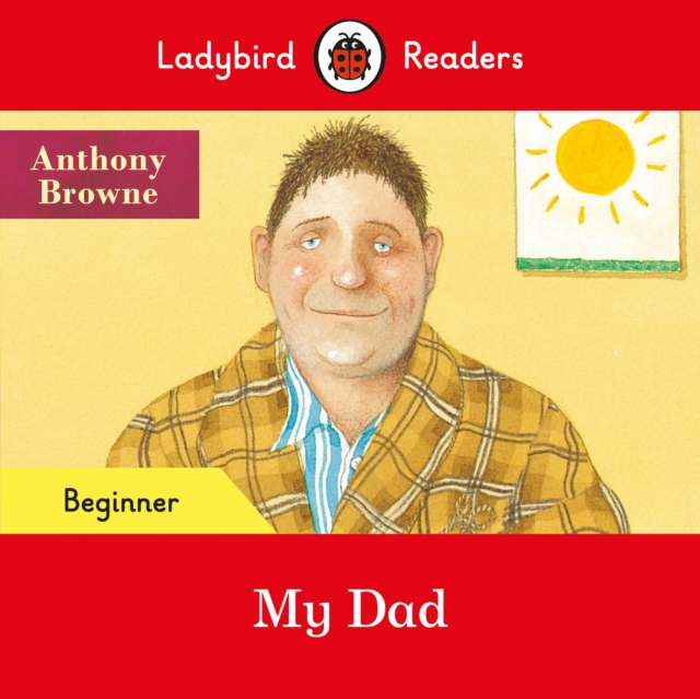 Book cover of Ladybird Readers Beginner Level - Anthony Browne - My Dad (ELT Graded Reader)