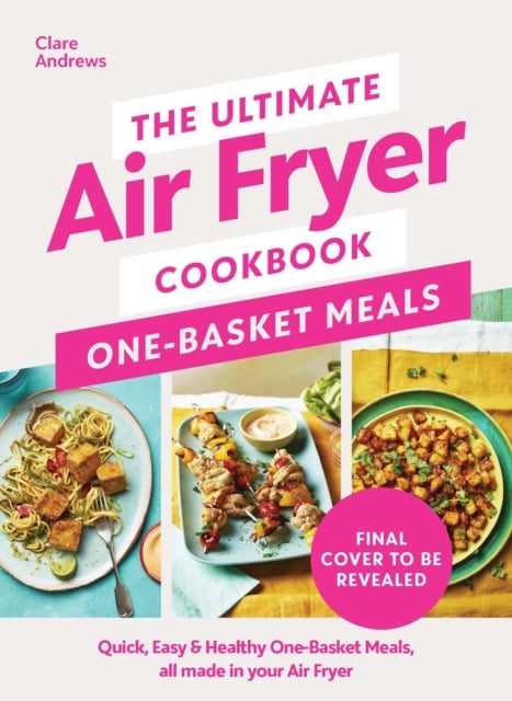 Book cover of The Ultimate Air Fryer Cookbook: One Basket Meals