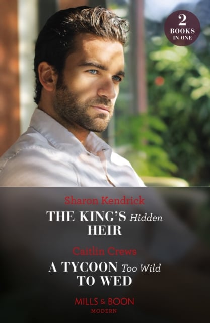 Book cover of The King's Hidden Heir / A Tycoon Too Wild To Wed