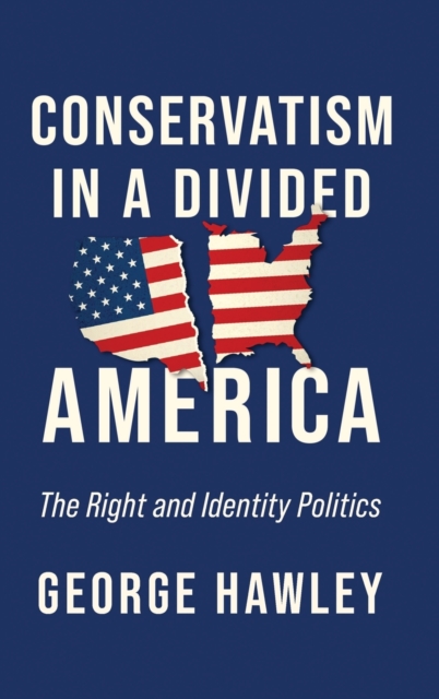 Conservatism In A Divided America By George Hawley 