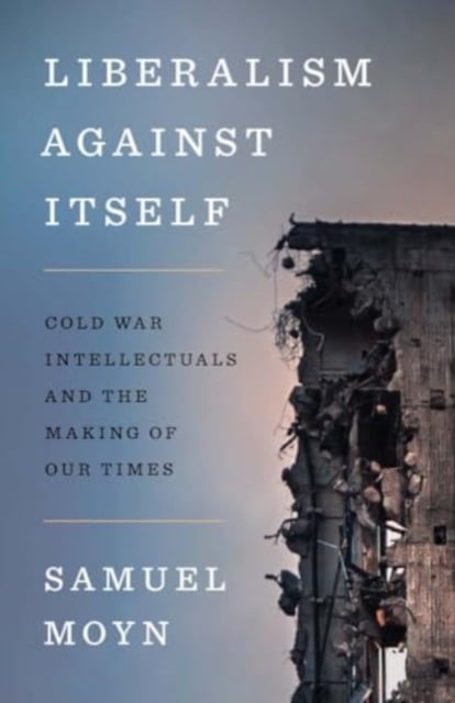 Book cover of Liberalism against Itself