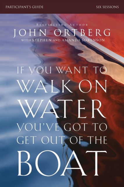 Book cover of If You Want to Walk on Water, You've Got to Get Out of the Boat Bible Study Participant's Guide