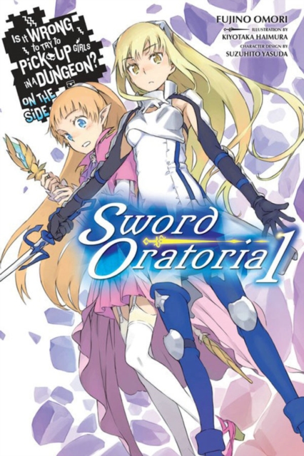 Book cover of Is It Wrong to Try to Pick Up Girls in a Dungeon? On the Side: Sword Oratoria, Vol. 1