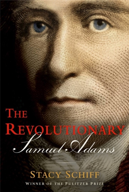 The Revolutionary: Samuel Adams by Stacy Schiff | Shakespeare 