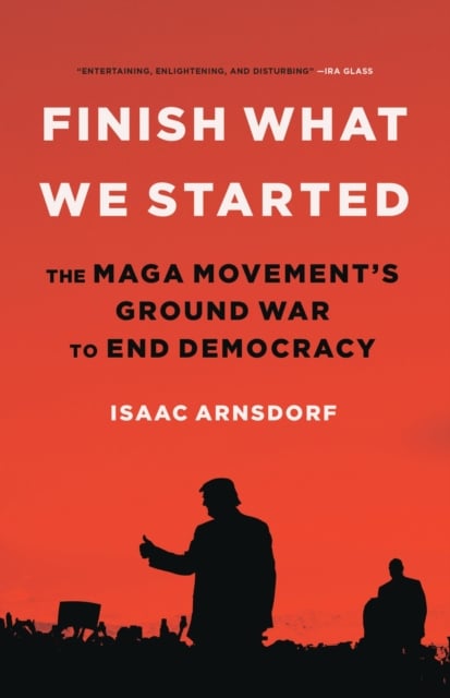 Book cover of Finish What We Started : The Maga Movement's Ground War to End Democracy