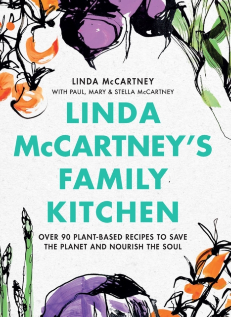 Book cover of Linda McCartney's Family Kitchen : Over 90 Plant-Based Recipes To Save the Planet and Nourish the Soul