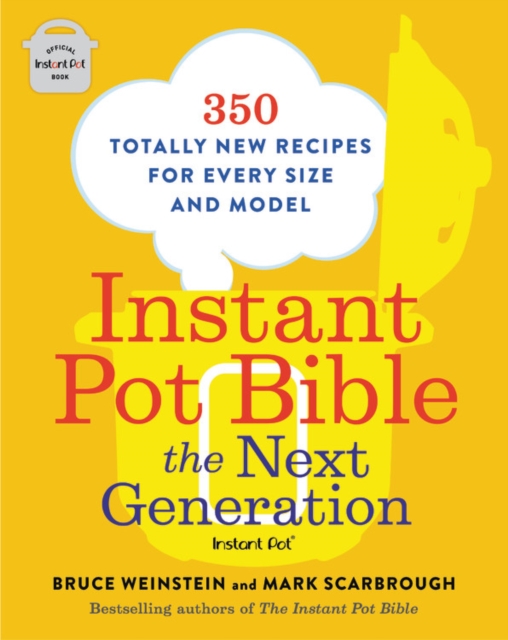 Book cover of Instant Pot Bible: The Next Generation : 350 Totally New Recipes for Every Size and Model