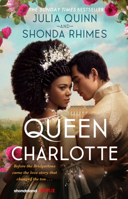 Book cover of Queen Charlotte: Before the Bridgertons came the love story that changed the ton...