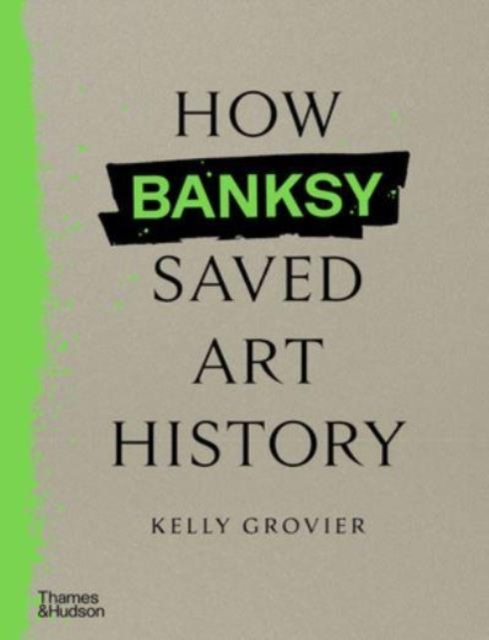 Book cover of How Banksy Saved Art History