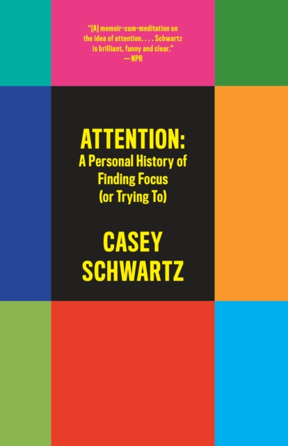 Book cover of Attention: A Personal History of Finding Focus (or Trying to)