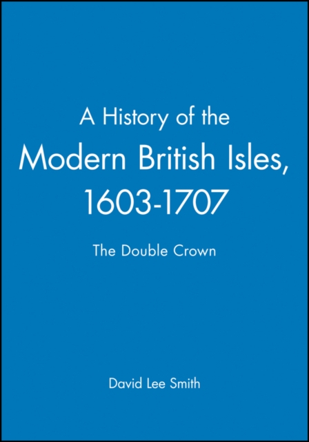 Book cover of A History of the Modern British Isles, 1603-1707