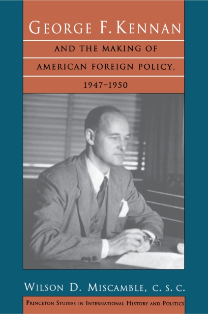 Book cover of George F. Kennan and the Making of American Foreign Policy, 1947-1950