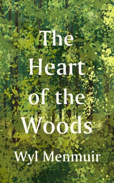 In The Heart Of The Woods Best Choice The Heart of the Woods by Wyl Menmuir | Shakespeare & Company