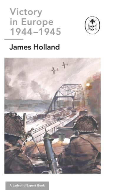 Book cover of Victory in Europe 1944-1945: A Ladybird Expert Book