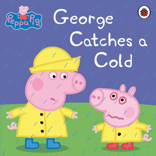 Book cover of Peppa Pig: George Catches a Cold