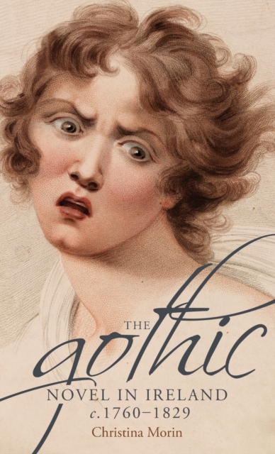 Book cover of The Gothic Novel in Ireland, c. 1760–1829