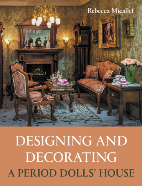 Book cover of Designing and Decorating a Period Dolls’ House