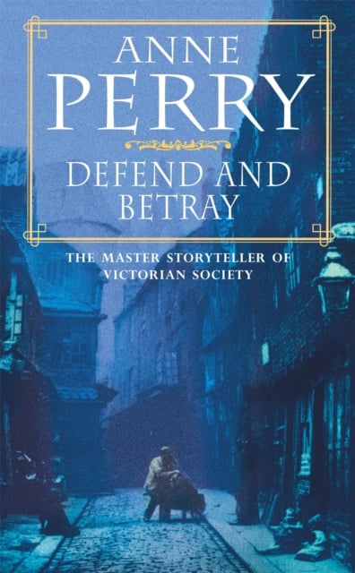 Book cover of Defend and Betray (William Monk Mystery, Book 3)