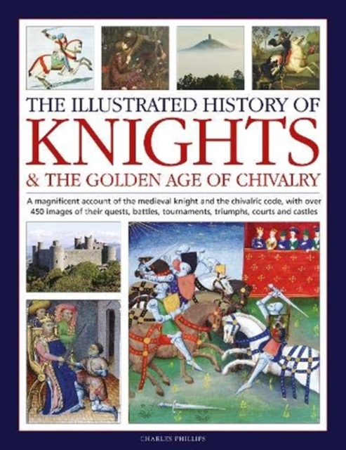 Book cover of Knights and the Golden Age of Chivalry, The Illustrated History of