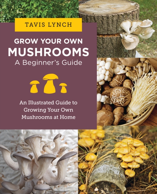 Book cover of Grow Your Own Mushrooms: A Beginner's Guide