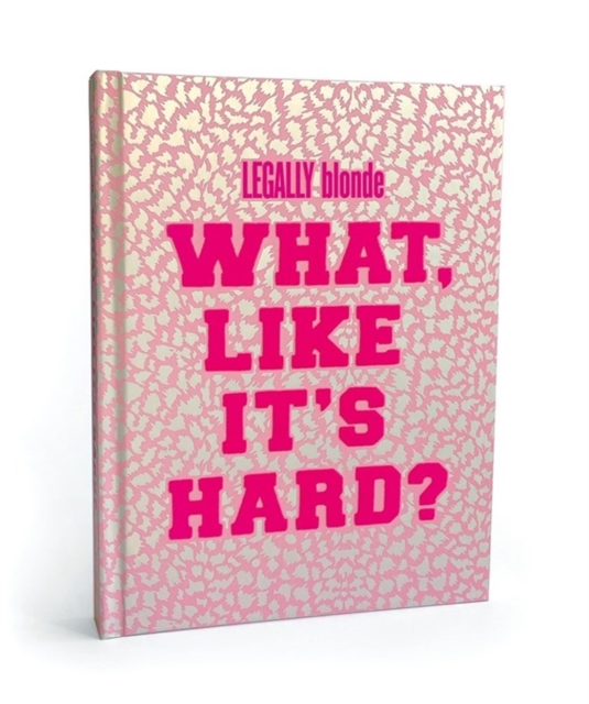 Book cover of Legally Blonde What Like It's Hard? Journal