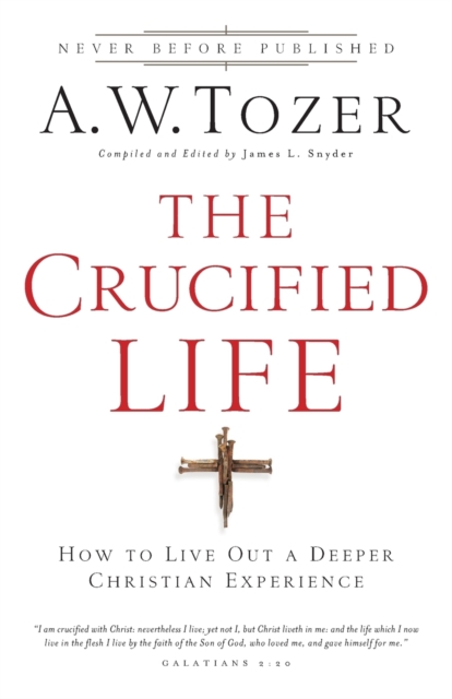 Book cover of The Crucified Life – How To Live Out A Deeper Christian Experience