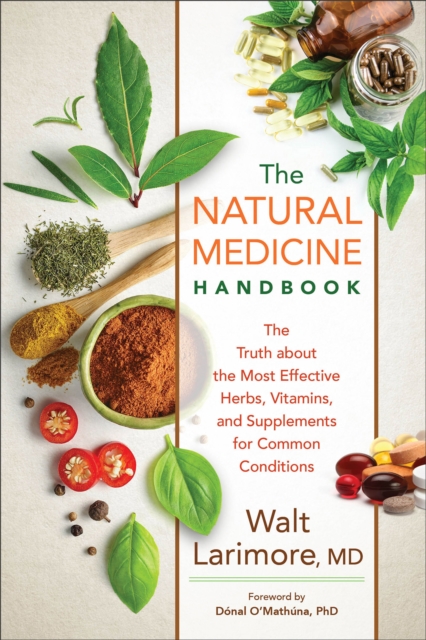 Book cover of The Natural Medicine Handbook – The Truth about the Most Effective Herbs, Vitamins, and Supplements for Common Conditions