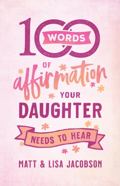 Book cover of 100 Words of Affirmation Your Daughter Needs to Hear