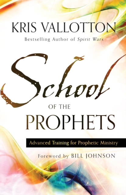 Book cover of School of the Prophets – Advanced Training for Prophetic Ministry