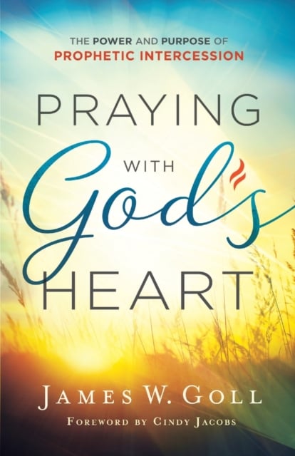 Book cover of Praying with God`s Heart – The Power and Purpose of Prophetic Intercession