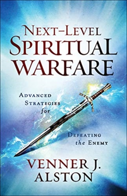 Book cover of Next-Level Spiritual Warfare - Advanced Strategies for Defeating the Enemy