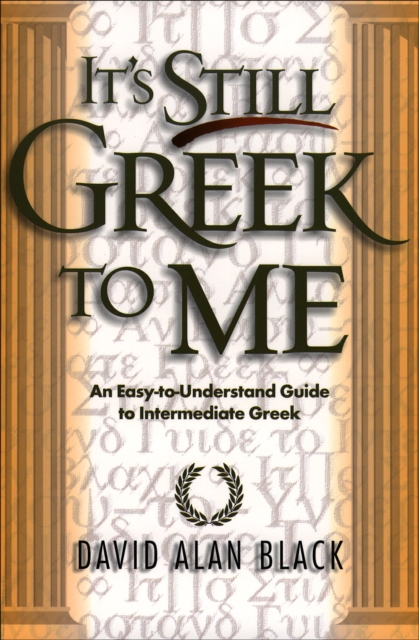 Book cover of It`s Still Greek to Me – An Easy–to–Understand Guide to Intermediate Greek