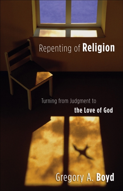 Book cover of Repenting of Religion - Turning from Judgment to the Love of God
