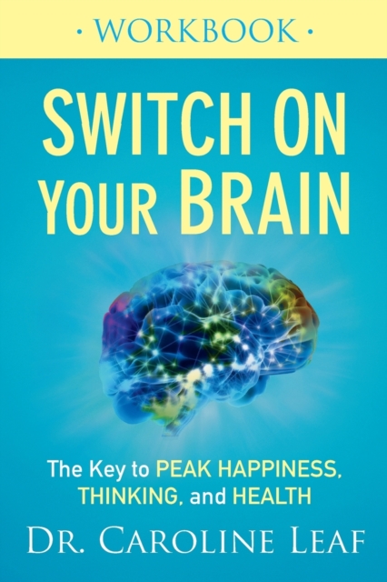 Book cover of Switch On Your Brain Workbook – The Key to Peak Happiness, Thinking, and Health